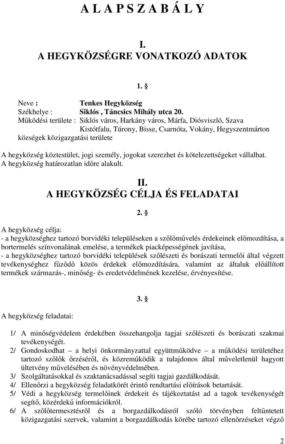 személy, jogokat szerezhet és kötelezettségeket vállalhat. A hegyközség határozatlan időre alakult. II. A HEGYKÖZSÉG CÉLJA ÉS FELADATAI 2.