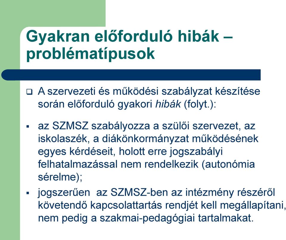 ): az SZMSZ szabályozza a szülői szervezet, az iskolaszék, a diákönkormányzat működésének egyes kérdéseit, holott