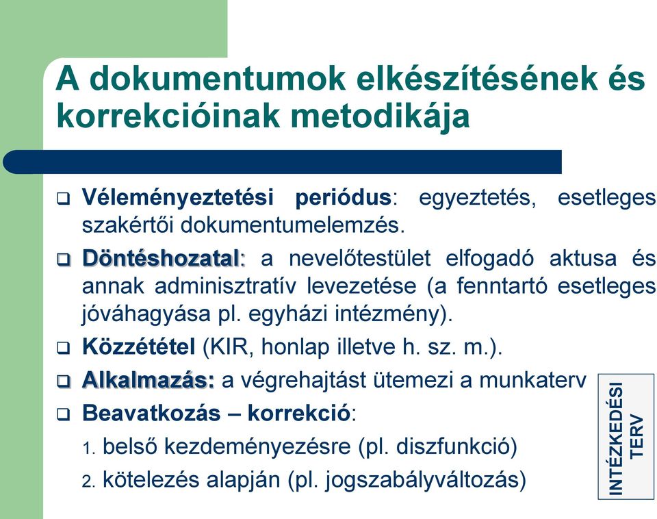 Döntéshozatal: a nevelőtestület elfogadó aktusa és annak adminisztratív levezetése (a fenntartó esetleges jóváhagyása pl.