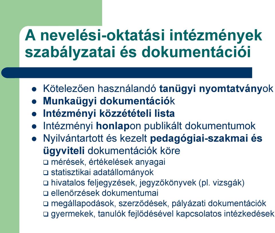 dokumentációk köre mérések, értékelések anyagai statisztikai adatállományok hivatalos feljegyzések, jegyzőkönyvek (pl.