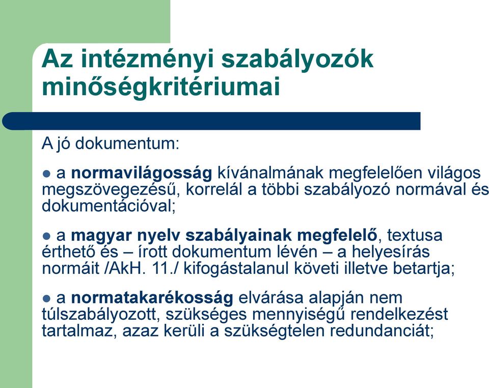 érthető és írott dokumentum lévén a helyesírás normáit /AkH. 11.