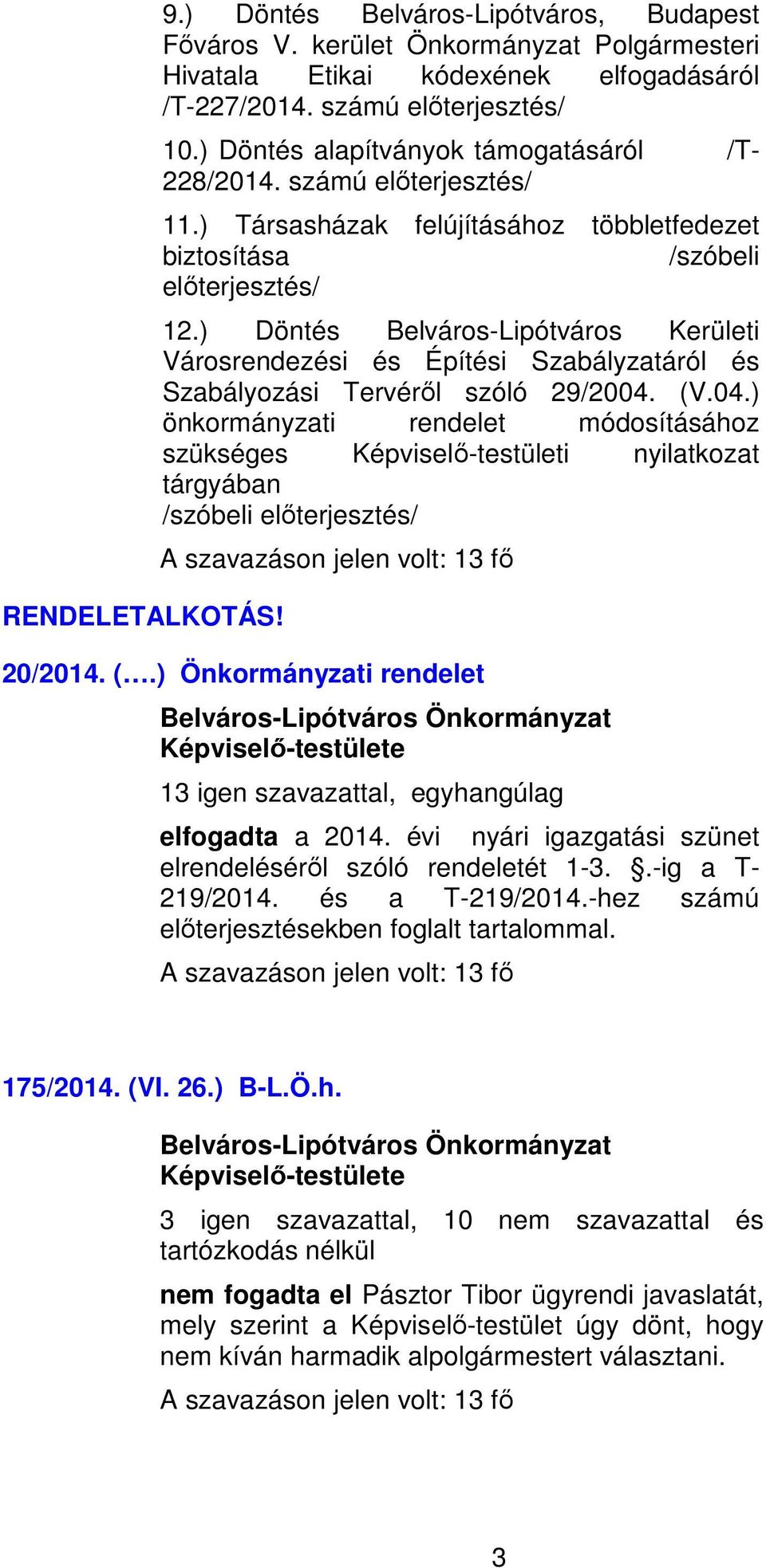 ) Döntés Belváros-Lipótváros Kerületi Városrendezési és Építési Szabályzatáról és Szabályozási Tervéről szóló 29/2004.