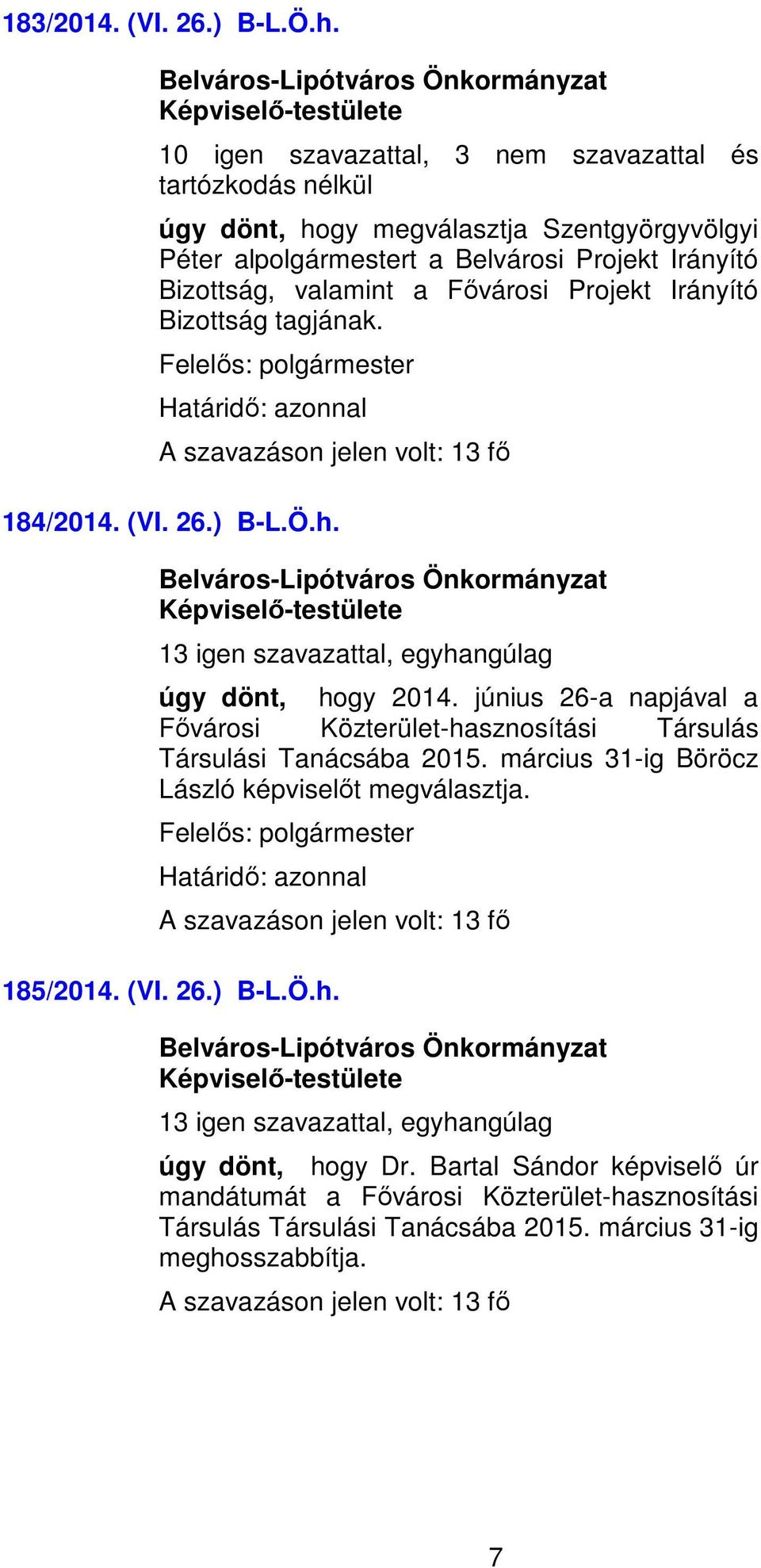 Irányító Bizottság tagjának. 184/2014. (VI. 26.) B-L.Ö.h. úgy dönt, hogy 2014.