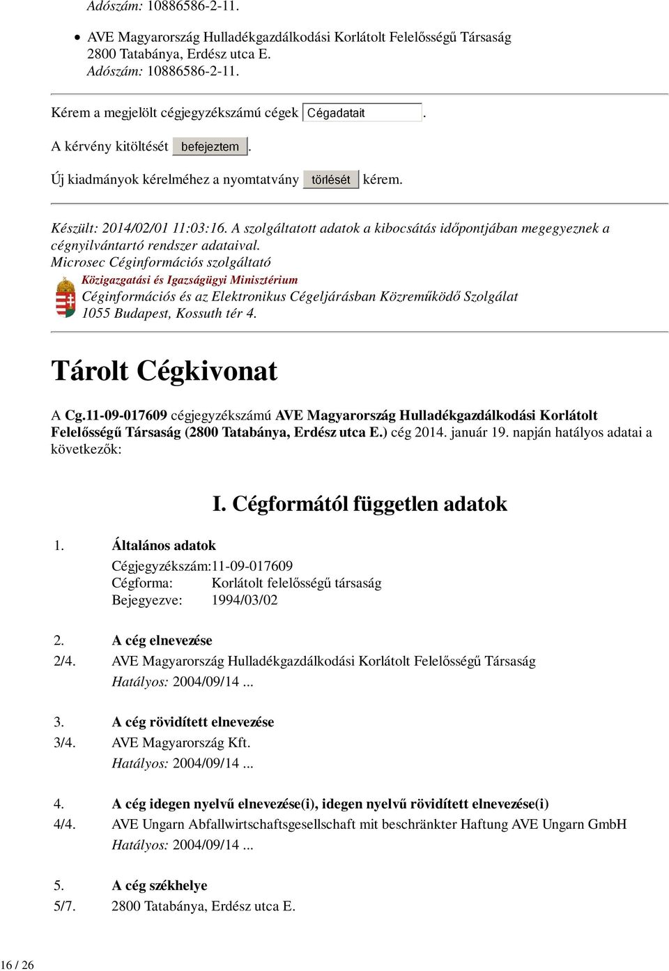 Microsec Céginformációs szolgáltató Közigazgatási és Igazságügyi Minisztérium Céginformációs és az Elektronikus Cégeljárásban Közreműködő Szolgálat 1055 Budapest, Kossuth tér 4.