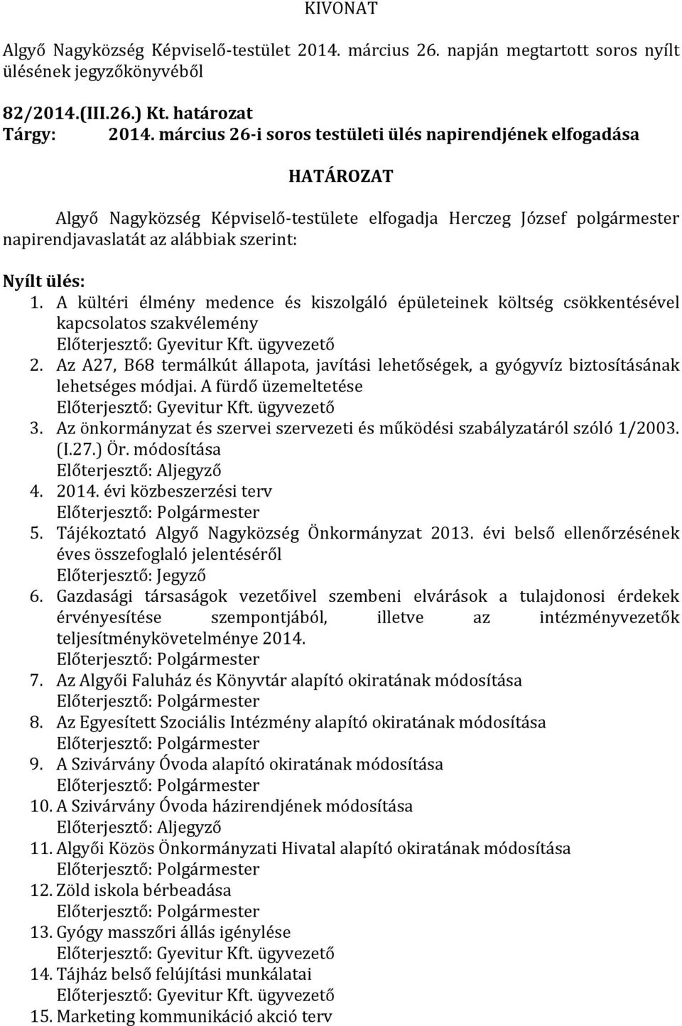 A kültéri élmény medence és kiszolgáló épületeinek költség csökkentésével kapcsolatos szakvélemény Előterjesztő: Gyevitur Kft. ügyvezető 2.