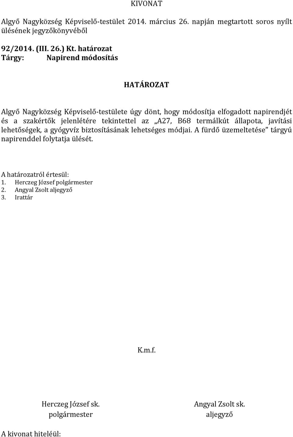 tekintettel az A27, B68 termálkút állapota, javítási lehetőségek, a gyógyvíz biztosításának lehetséges módjai.