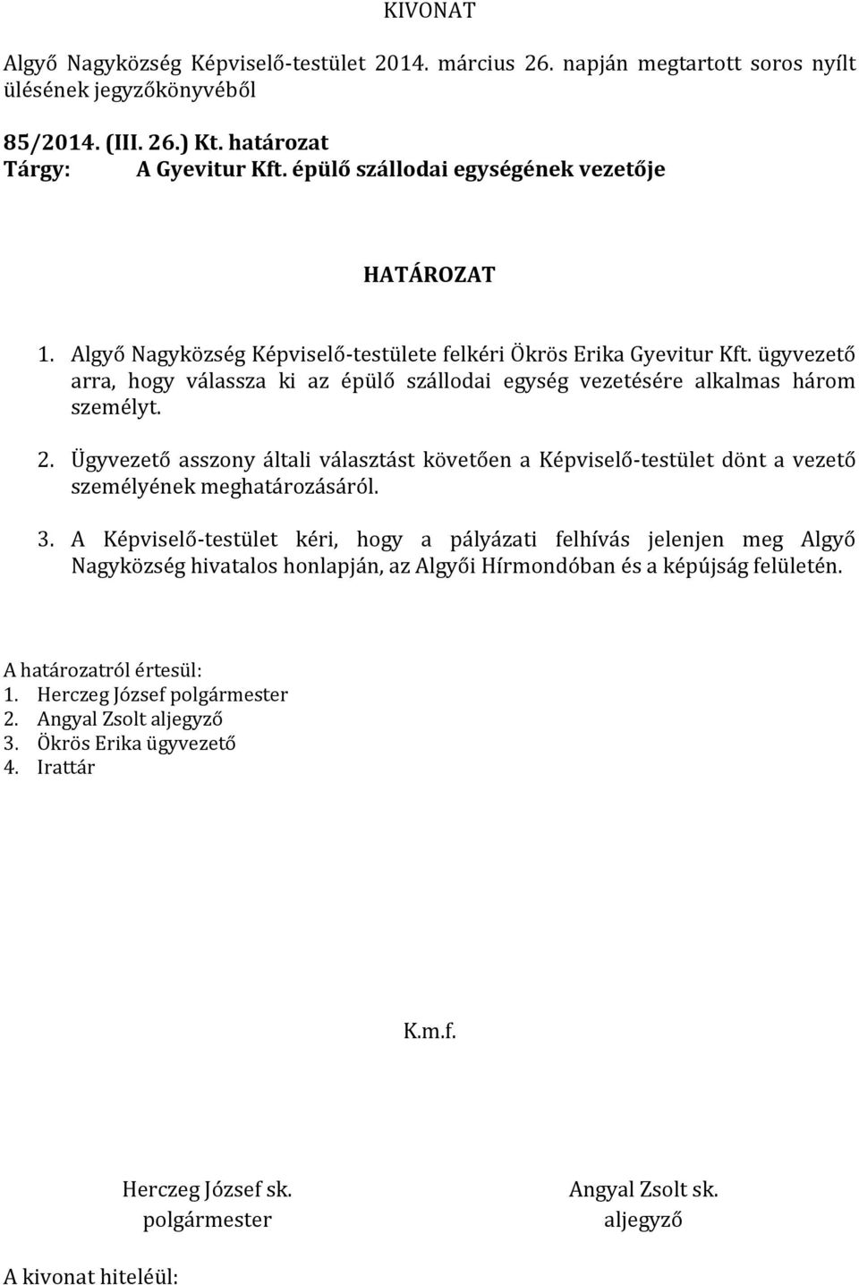 ügyvezető arra, hogy válassza ki az épülő szállodai egység vezetésére alkalmas három személyt. 2.