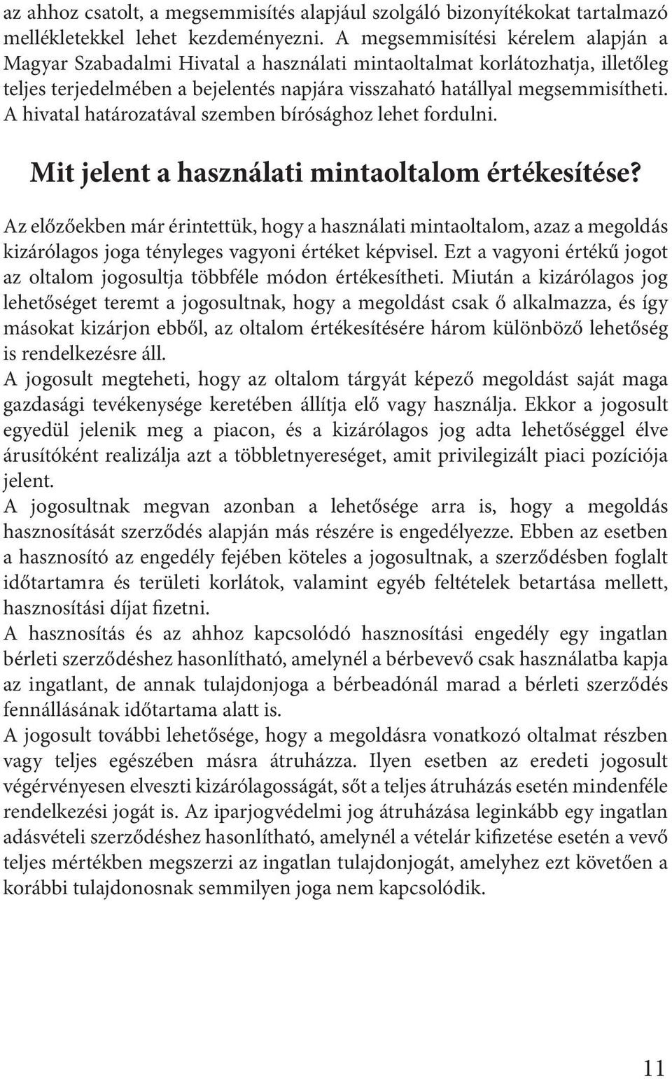 A hivatal határozatával szemben bírósághoz lehet fordulni. Mit jelent a használati mintaoltalom értékesítése?