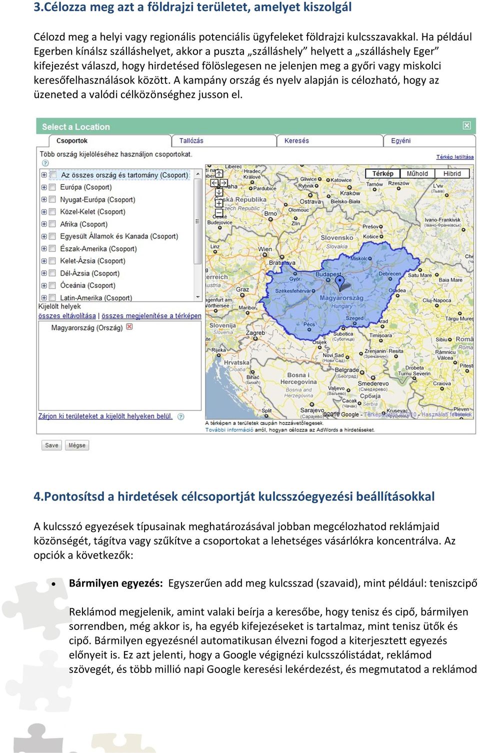 keresőfelhasználások között. A kampány ország és nyelv alapján is célozható, hogy az üzeneted a valódi célközönséghez jusson el. 4.