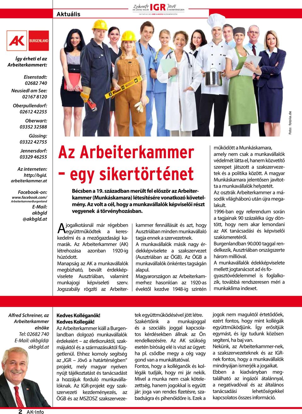 században merült fel először az Arbeiterkammer (Munkáskamara) létesítésére vonatkozó követelmény. Az volt a cél, hogy a munkavállalók képviselői részt vegyenek á törvényhozásban.