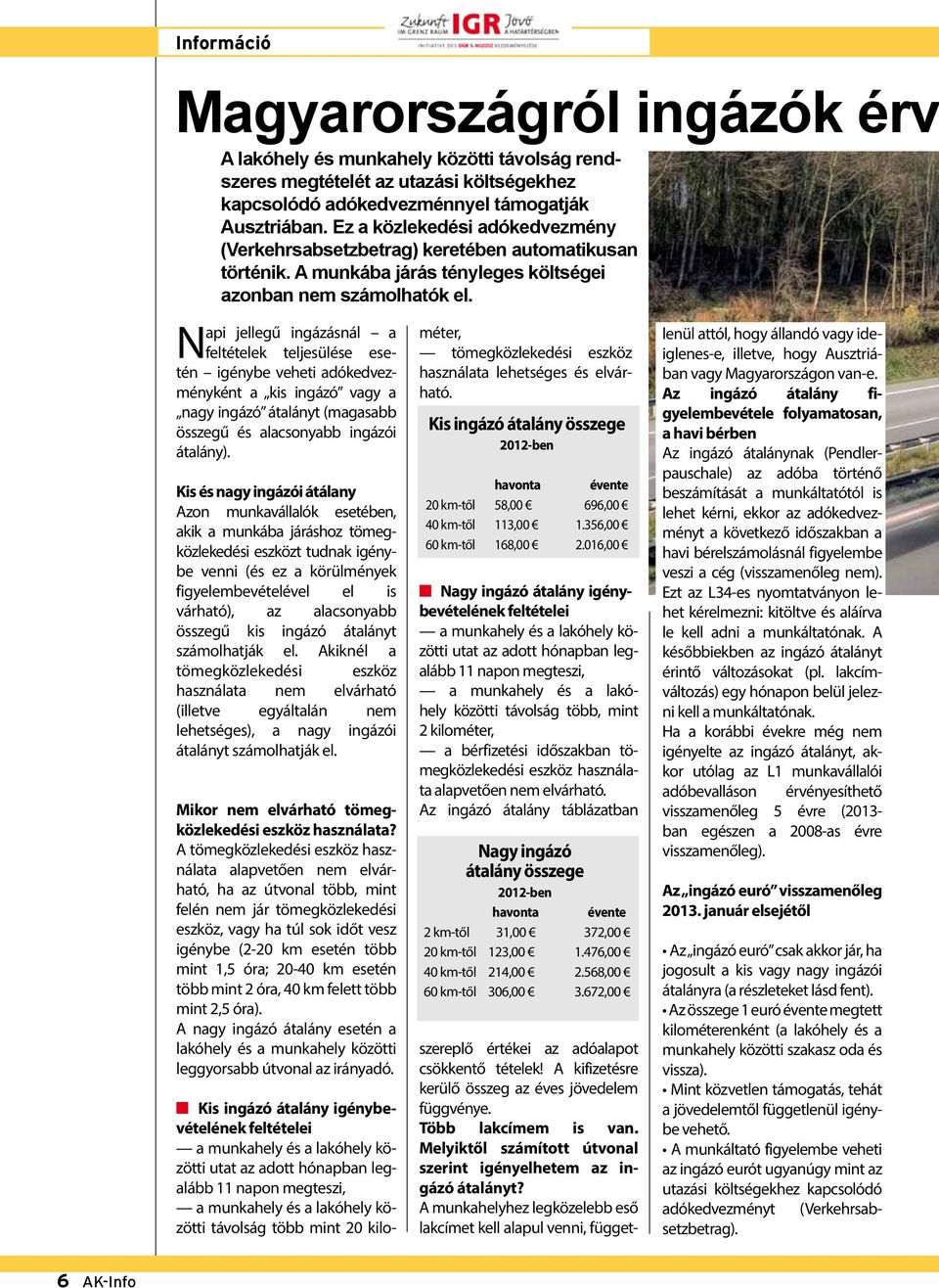 Napi jellegű ingázásnál a feltételek teljesülése esetén igénybe veheti adókedvezményként a kis ingázó vagy a nagy ingázó átalányt (magasabb összegű és alacsonyabb ingázói átalány).