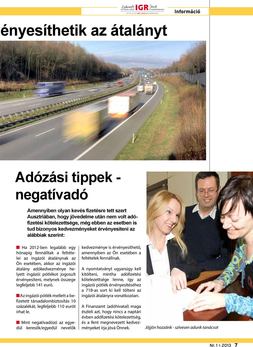 adókedvezménye helyett ingázói pótlékot jogosult érvényesíteni, melynek összege legfeljebb 141 euró.