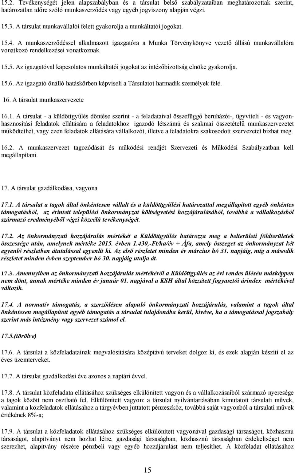 A munkaszerződéssel alkalmazott igazgatóra a Munka Törvénykönyve vezető állású munkavállalóra vonatkozó rendelkezései vonatkoznak. 15.