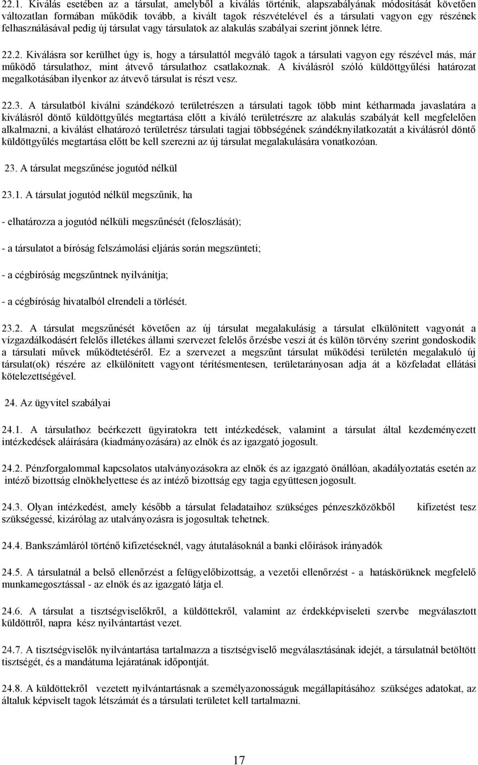 .2. Kiválásra sor kerülhet úgy is, hogy a társulattól megváló tagok a társulati vagyon egy részével más, már működő társulathoz, mint átvevő társulathoz csatlakoznak.