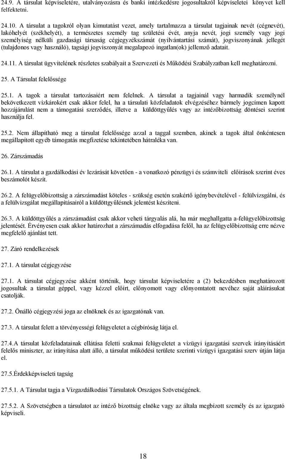 vagy jogi személyiség nélküli gazdasági társaság cégjegyzékszámát (nyilvántartási számát), jogviszonyának jellegét (tulajdonos vagy használó), tagsági jogviszonyát megalapozó ingatlan(ok) jellemző