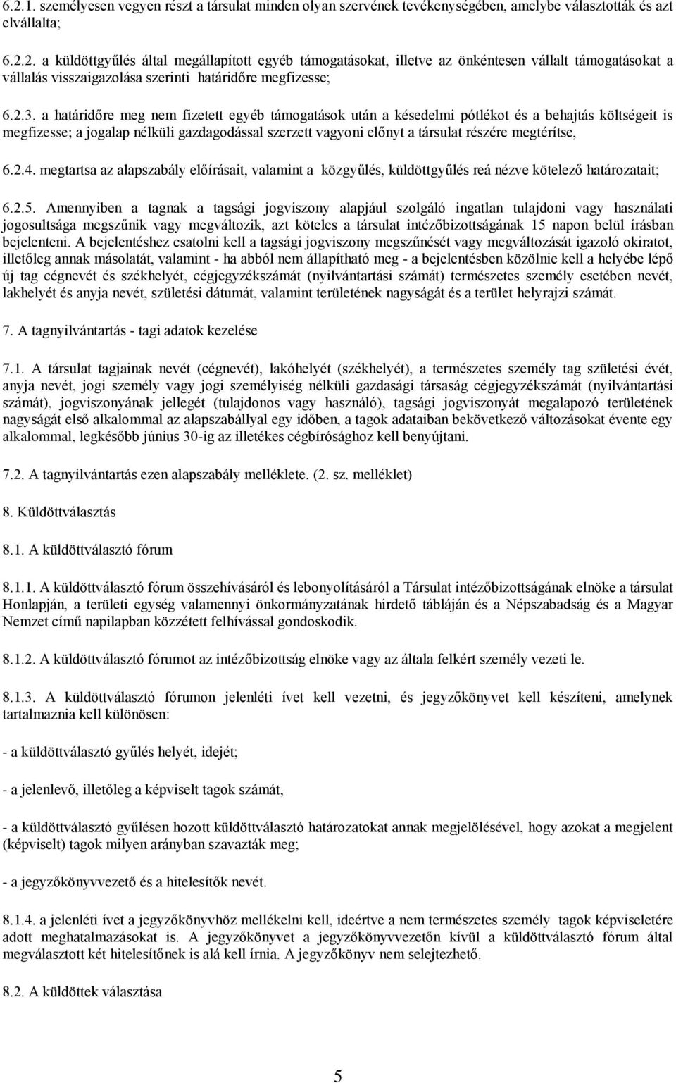 megtérítse, 6.2.4. megtartsa az alapszabály előírásait, valamint a közgyűlés, küldöttgyűlés reá nézve kötelező határozatait; 6.2.5.