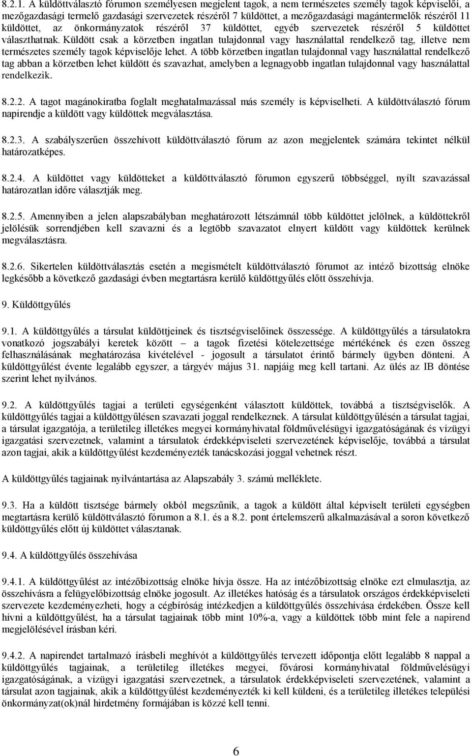 részéről 11 küldöttet, az önkormányzatok részéről 37 küldöttet, egyéb szervezetek részéről 5 küldöttet választhatnak.