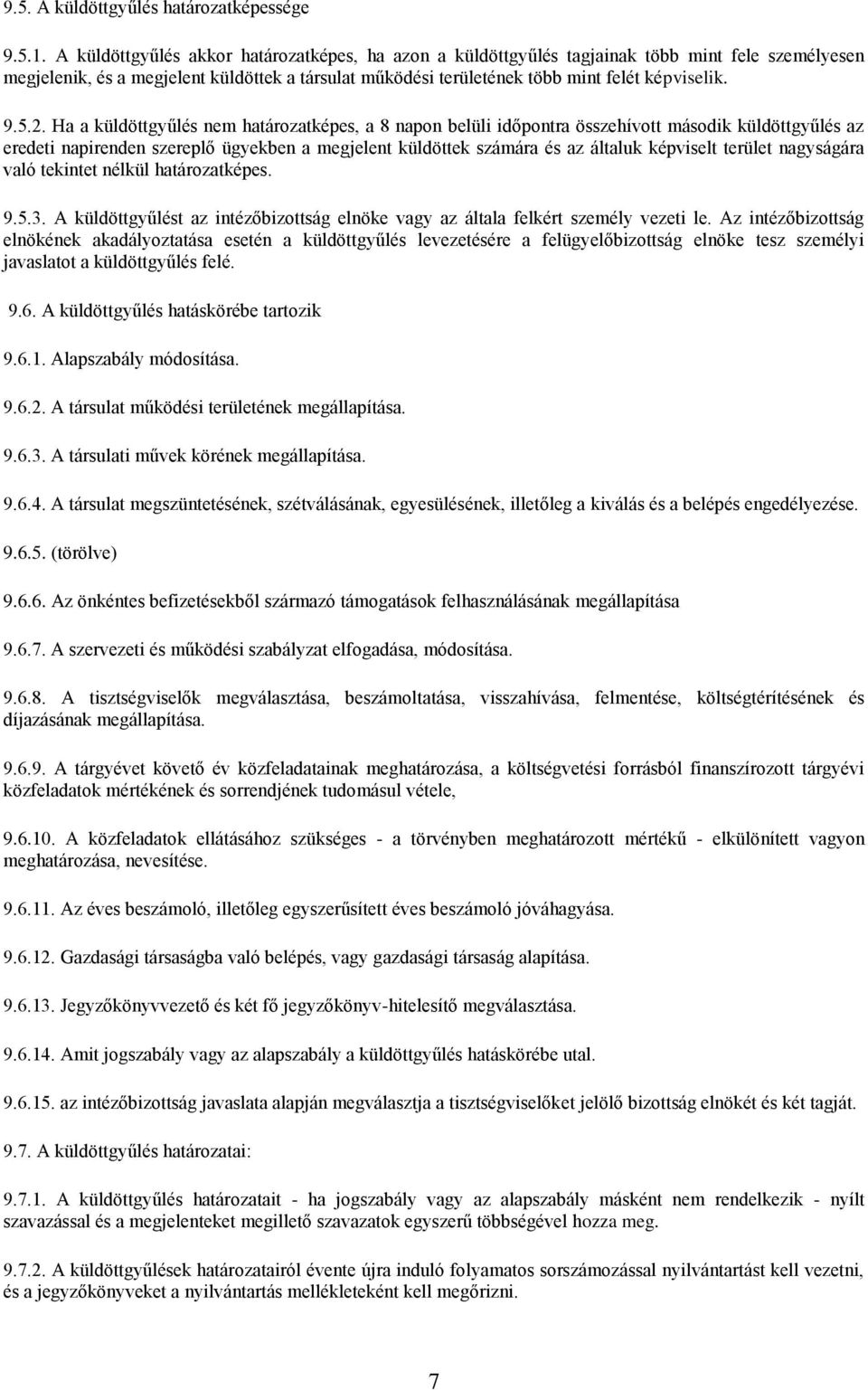 2. Ha a küldöttgyűlés nem határozatképes, a 8 napon belüli időpontra összehívott második küldöttgyűlés az eredeti napirenden szereplő ügyekben a megjelent küldöttek számára és az általuk képviselt