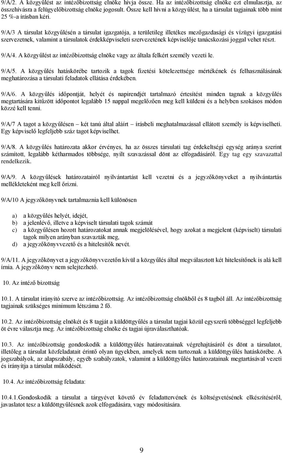 9/A/3 A társulat közgyűlésén a társulat igazgatója, a területileg illetékes mezőgazdasági és vízügyi igazgatási szervezetnek, valamint a társulatok érdekképviseleti szervezetének képviselője