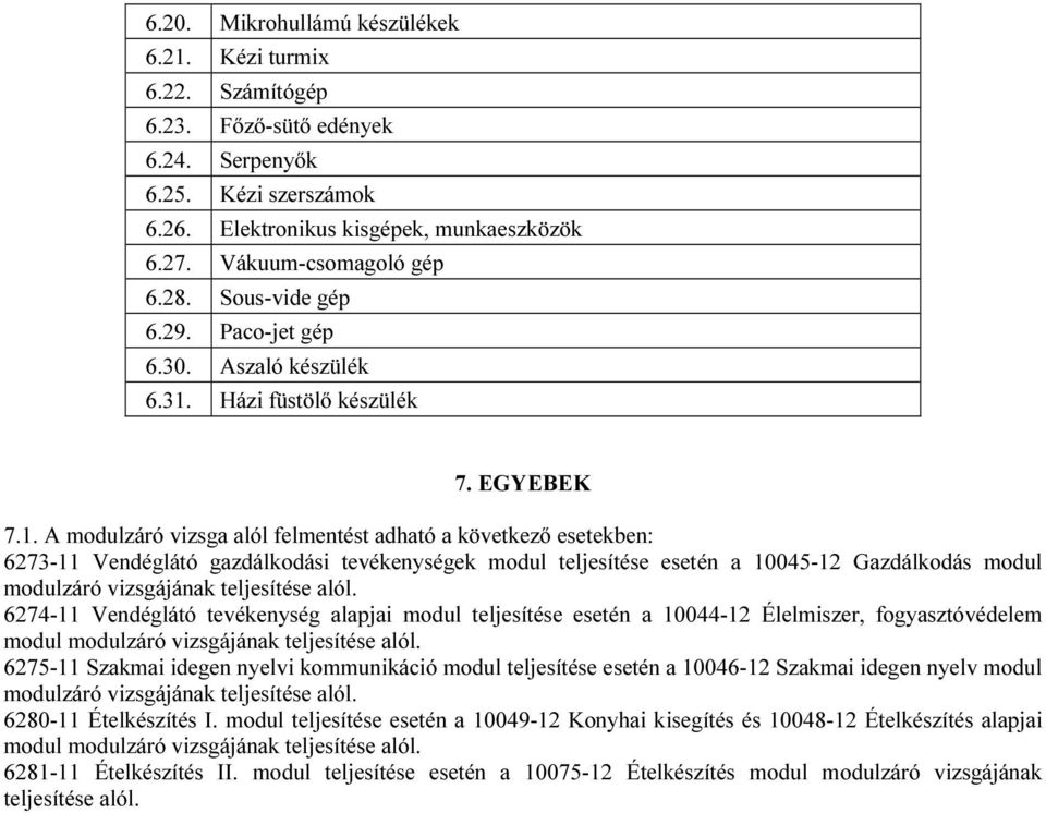 Házi füstölő készülék 7. EGYEBEK 7.1.