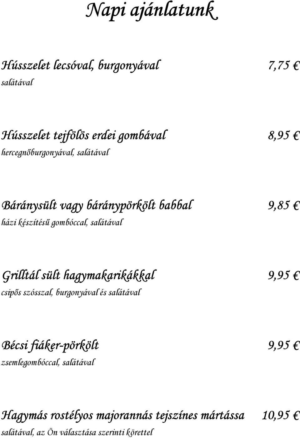 Grilltál sült hagymakarikákkal 9,95 csipős szósszal, burgonyával és salátával Bécsi fiáker-pörkölt 9,95