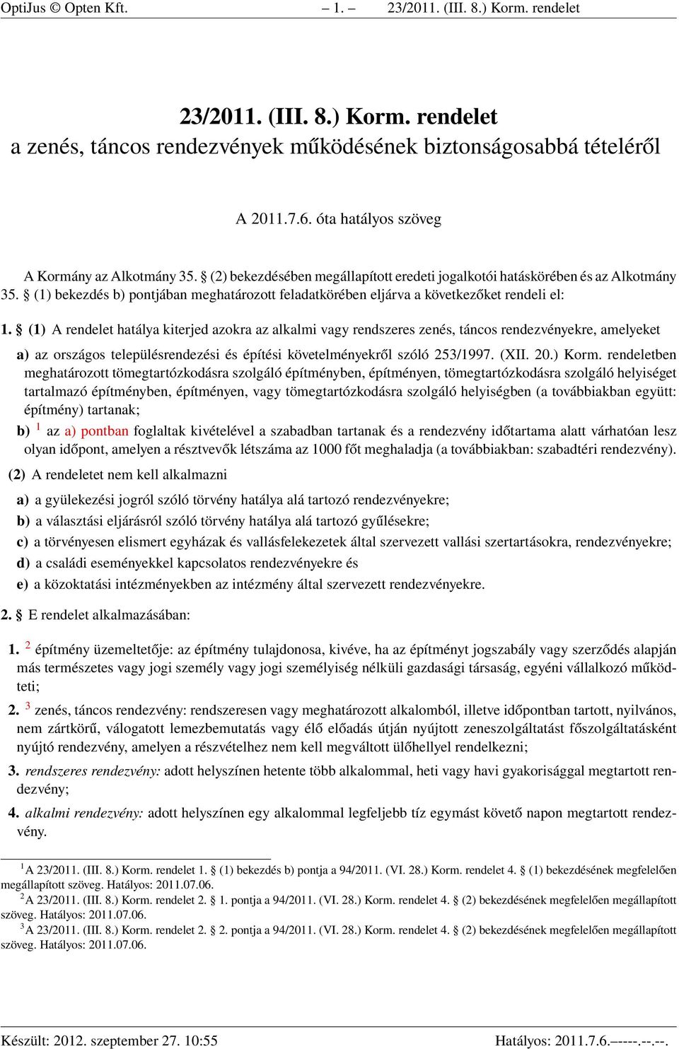 (1) bekezdés b) pontjában meghatározott feladatkörében eljárva a következőket rendeli el: 1.