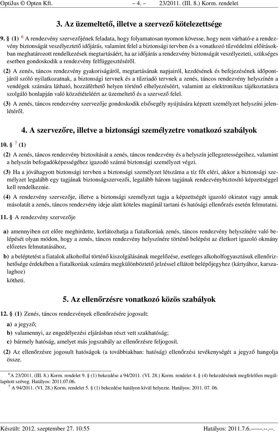 tűzvédelmi előírásokban meghatározott rendelkezések megtartásáért, ha az időjárás a rendezvény biztonságát veszélyezteti, szükséges esetben gondoskodik a rendezvény felfüggesztéséről.