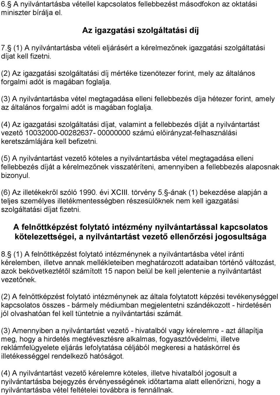 (2) Az igazgatási szolgáltatási díj mértéke tizenötezer forint, mely az általános forgalmi adót is magában foglalja.