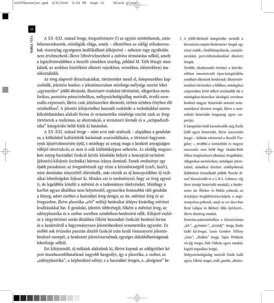illetve félreértelmezhetõ a mûvész útmutatása nélkül, amely a legnyilvánvalóbban a beszélõ címekben (esetleg, például M.