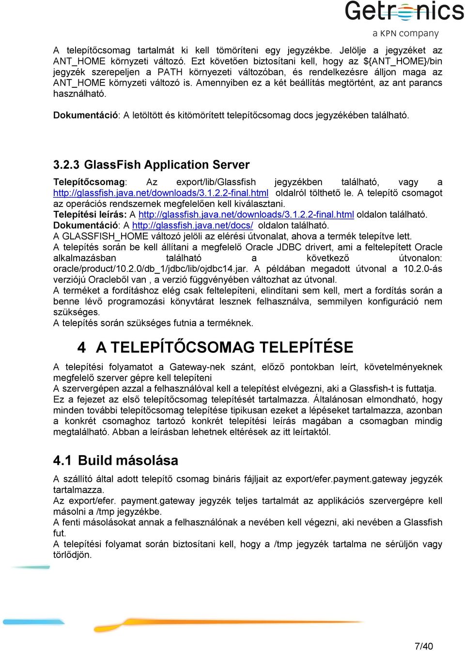 Amennyiben ez a két beállítás megtörtént, az ant parancs használható. Dokumentáció: A letöltött és kitömörített telepítőcsomag docs jegyzékében található. 3.2.