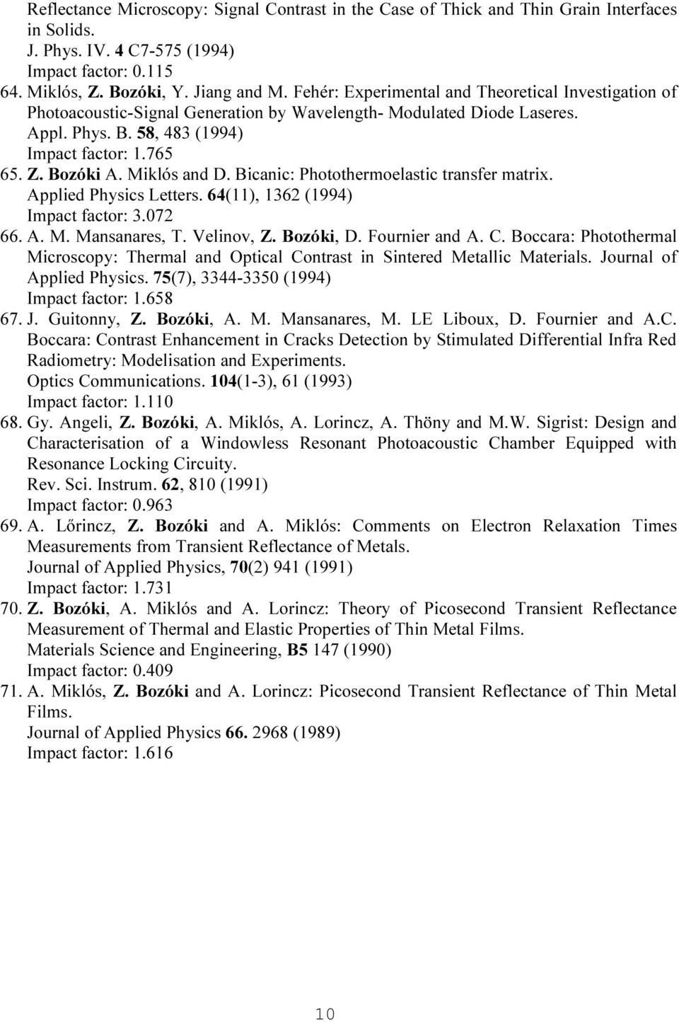 Miklós and D. Bicanic: Photothermoelastic transfer matrix. Applied Physics Letters. 64(11), 1362 (1994) Impact factor: 3.072 66. A. M. Mansanares, T. Velinov, Z. Bozóki, D. Fournier and A. C.
