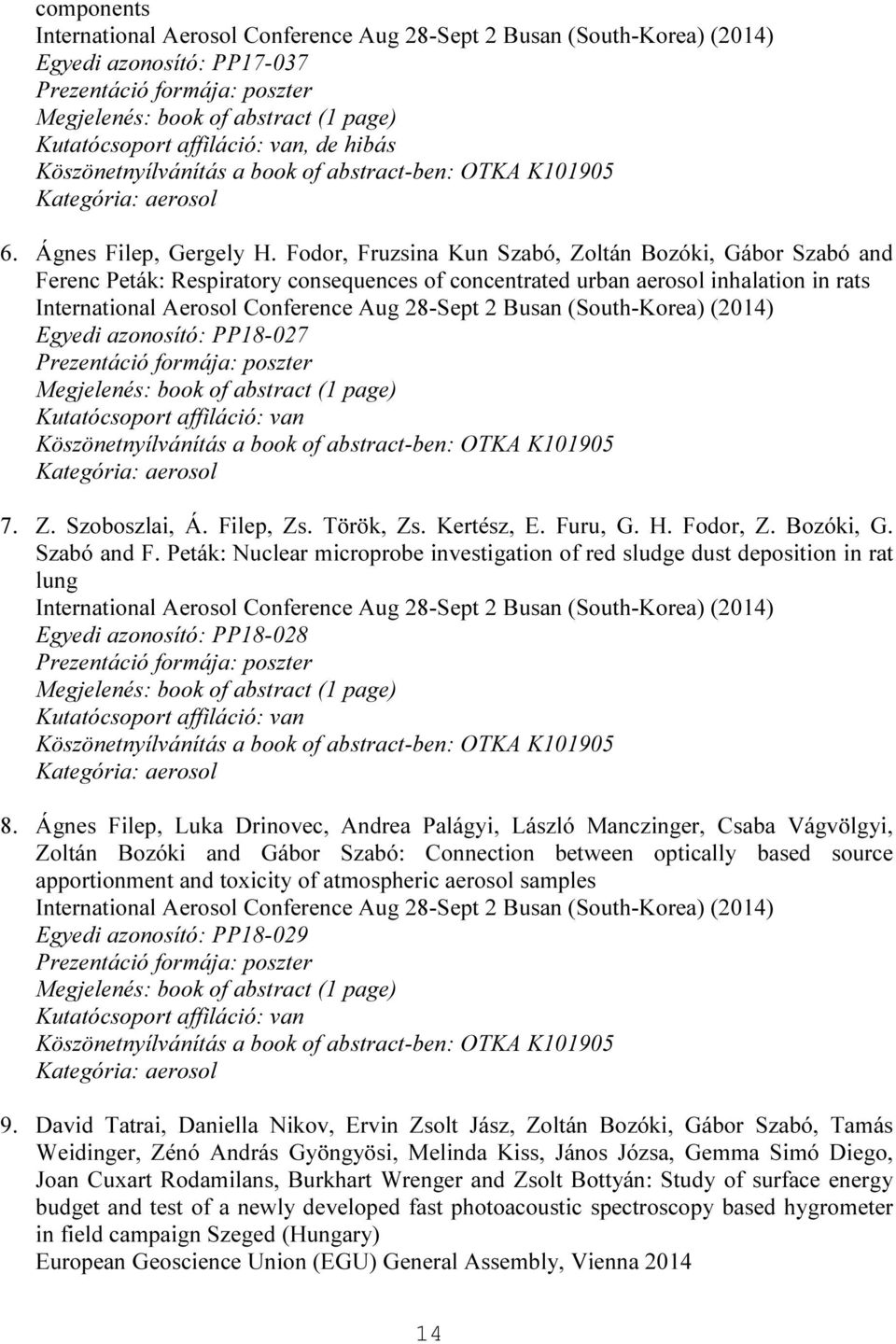 Fodor, Fruzsina Kun Szabó, Zoltán Bozóki, Gábor Szabó and Ferenc Peták: Respiratory consequences of concentrated urban aerosol inhalation in rats International Aerosol Conference Aug 28-Sept 2 Busan