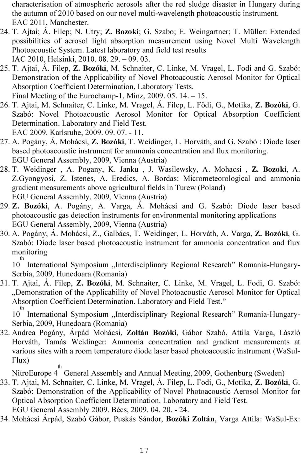 Latest laboratory and field test results IAC 2010, Helsinki, 2010. 08. 29. 09. 03. 25. T. Ajtai, Á. Filep, Z. Bozóki, M. Schnaiter, C. Linke, M. Vragel, L. Fodi and G.