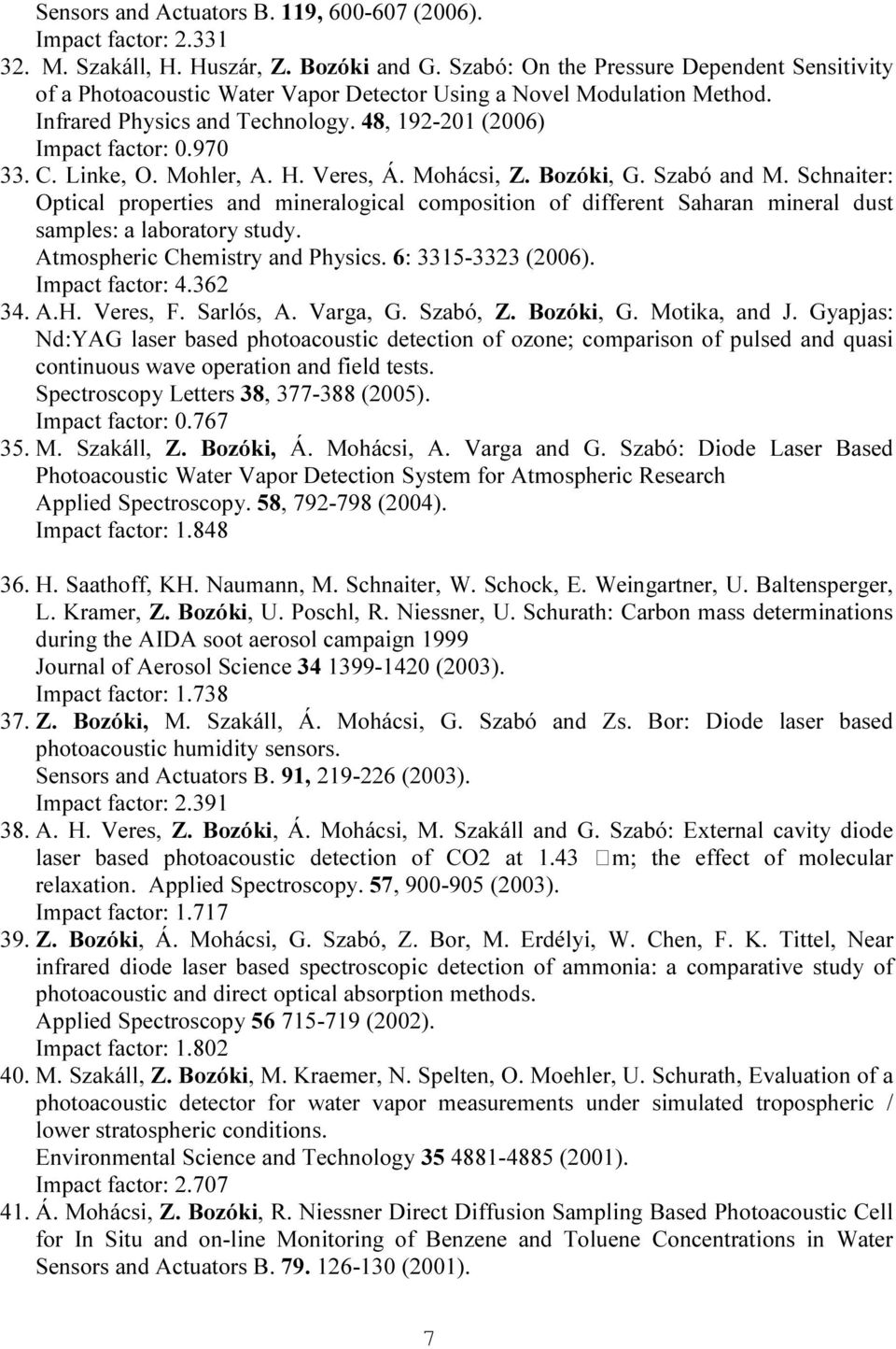 Linke, O. Mohler, A. H. Veres, Á. Mohácsi, Z. Bozóki, G. Szabó and M. Schnaiter: Optical properties and mineralogical composition of different Saharan mineral dust samples: a laboratory study.