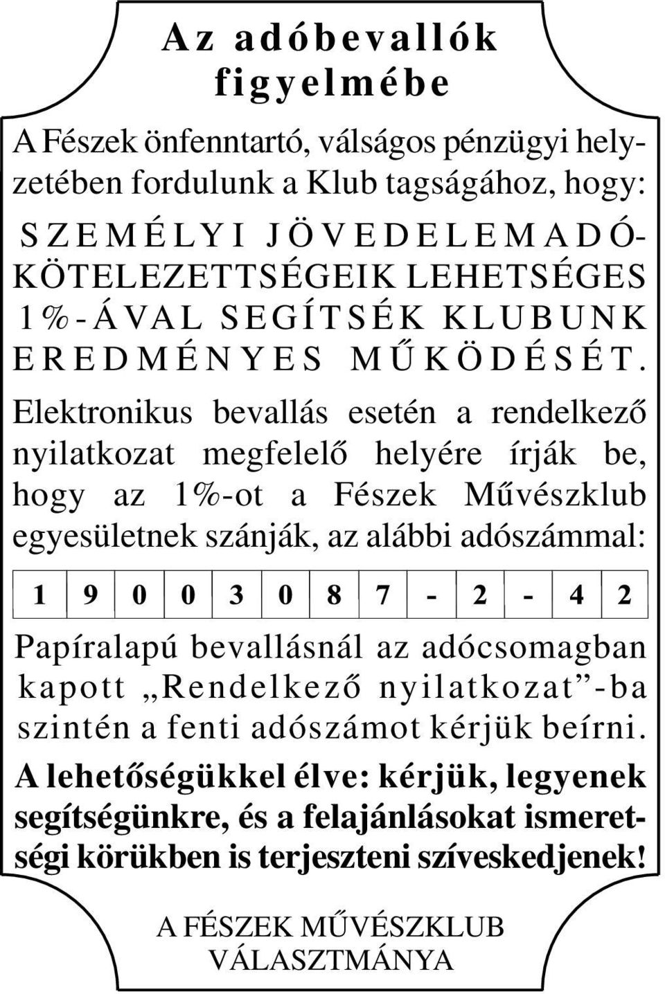 Elektronikus bevallás esetén a rendelkező nyilatkozat megfelelő helyére írják be, hogy az 1%-ot a Fészek Művészklub egyesületnek szánják, az alábbi adószámmal: Papíralapú