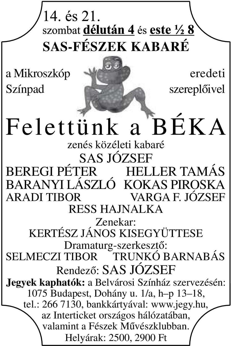 JÓZSEF RESS HAJNALKA Zenekar: KERTÉSZ JÁNOS KISEGYÜTTESE Dramaturg-szerkesztő: SELMECZI TIBOR TRUNKÓ BARNABÁS Rendező: SAS JÓZSEF