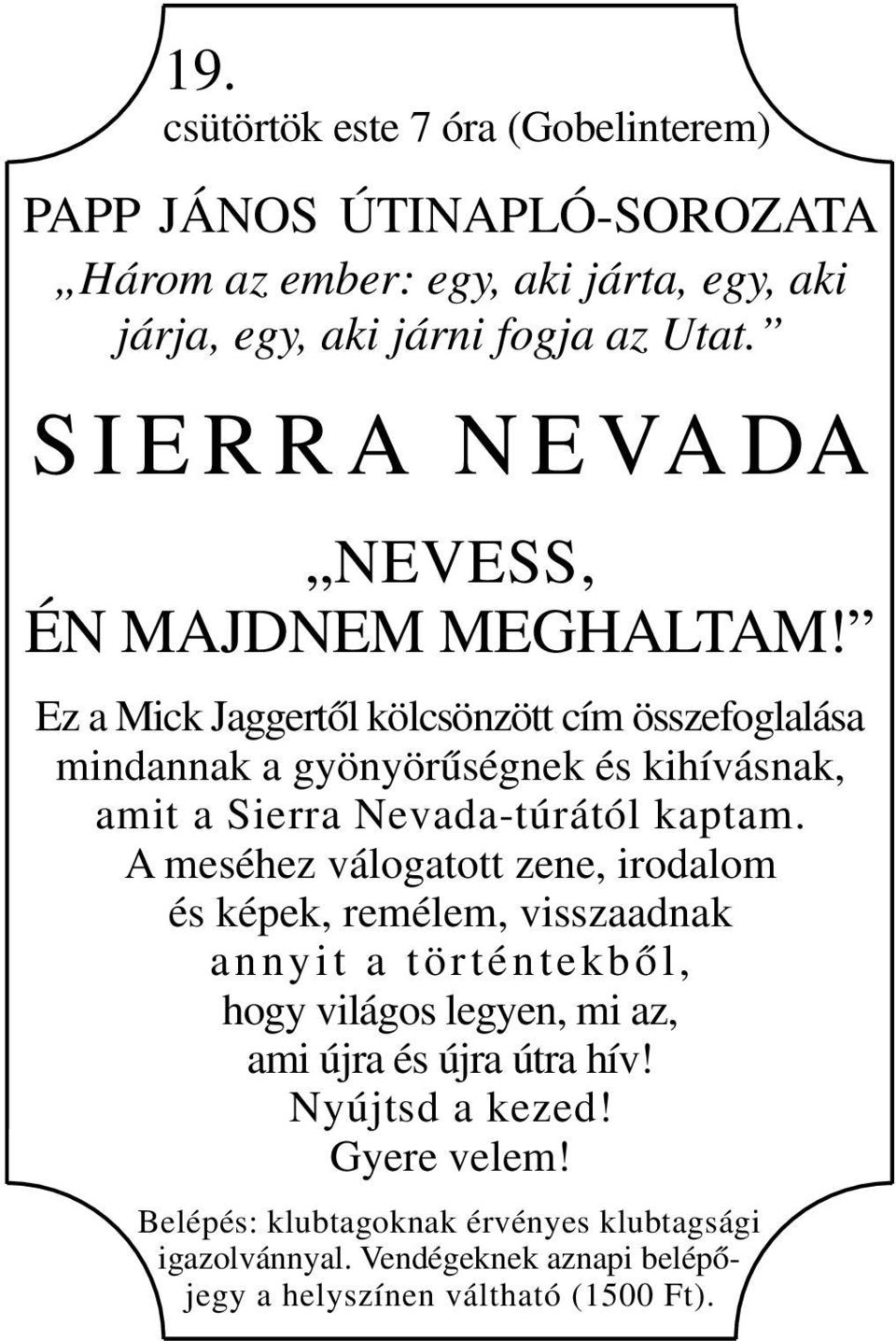 Ez a Mick Jaggertől kölcsönzött cím összefoglalása mindannak a gyönyörűségnek és kihívásnak, amit a Sierra Nevada-túrától kaptam.