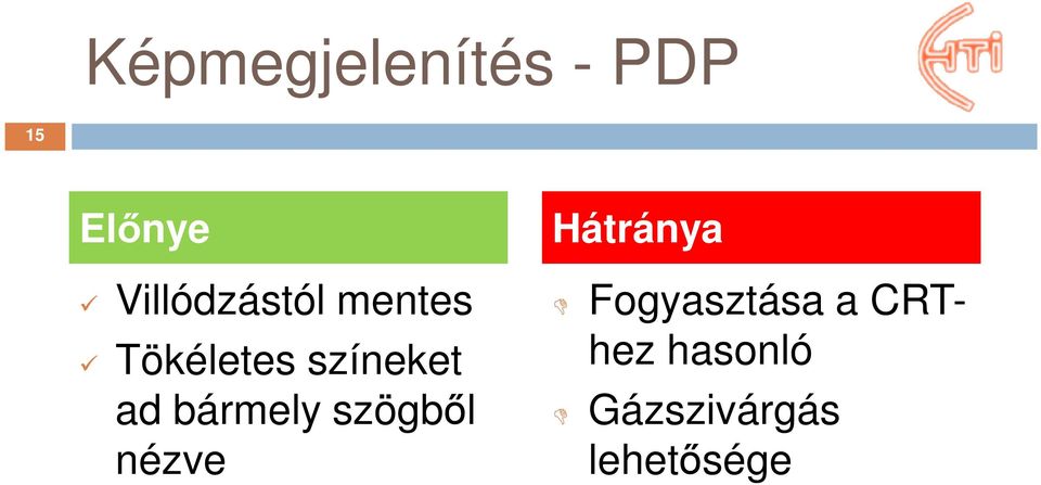 ad bármely szögből nézve Hátránya