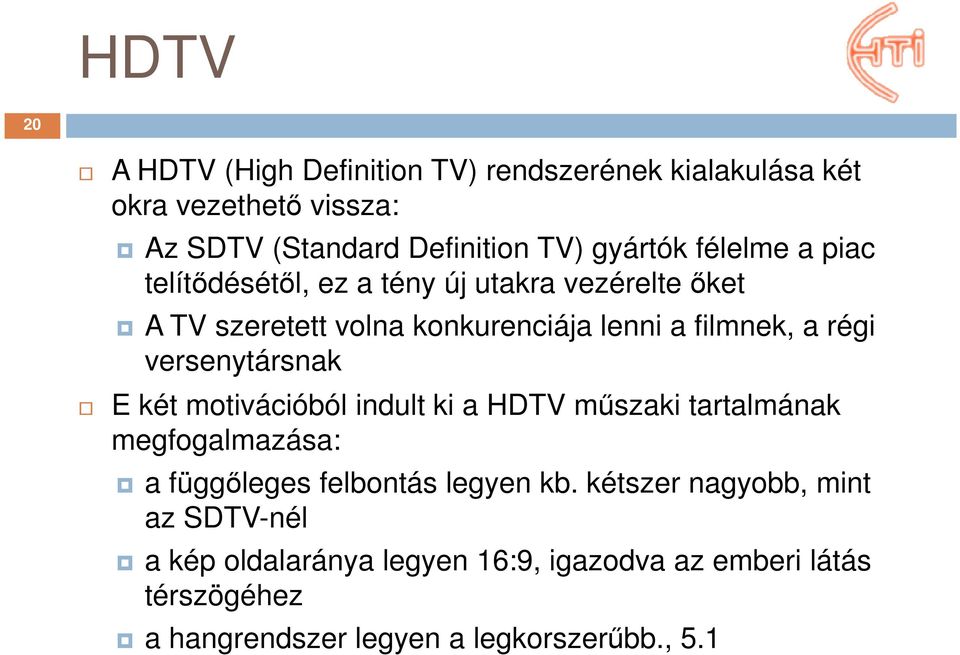 versenytársnak E két motivációból indult ki a HDTV műszaki tartalmának megfogalmazása: a függőleges felbontás legyen kb.