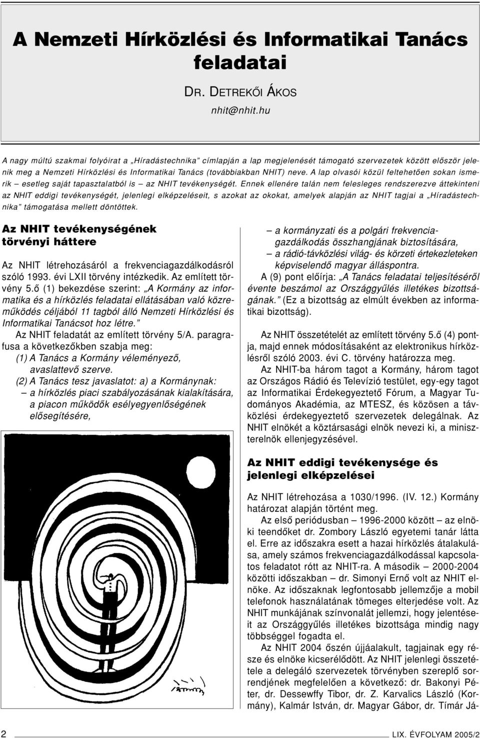 A lap olvasói közül feltehetôen sokan ismerik esetleg saját tapasztalatból is az NHIT tevékenységét.