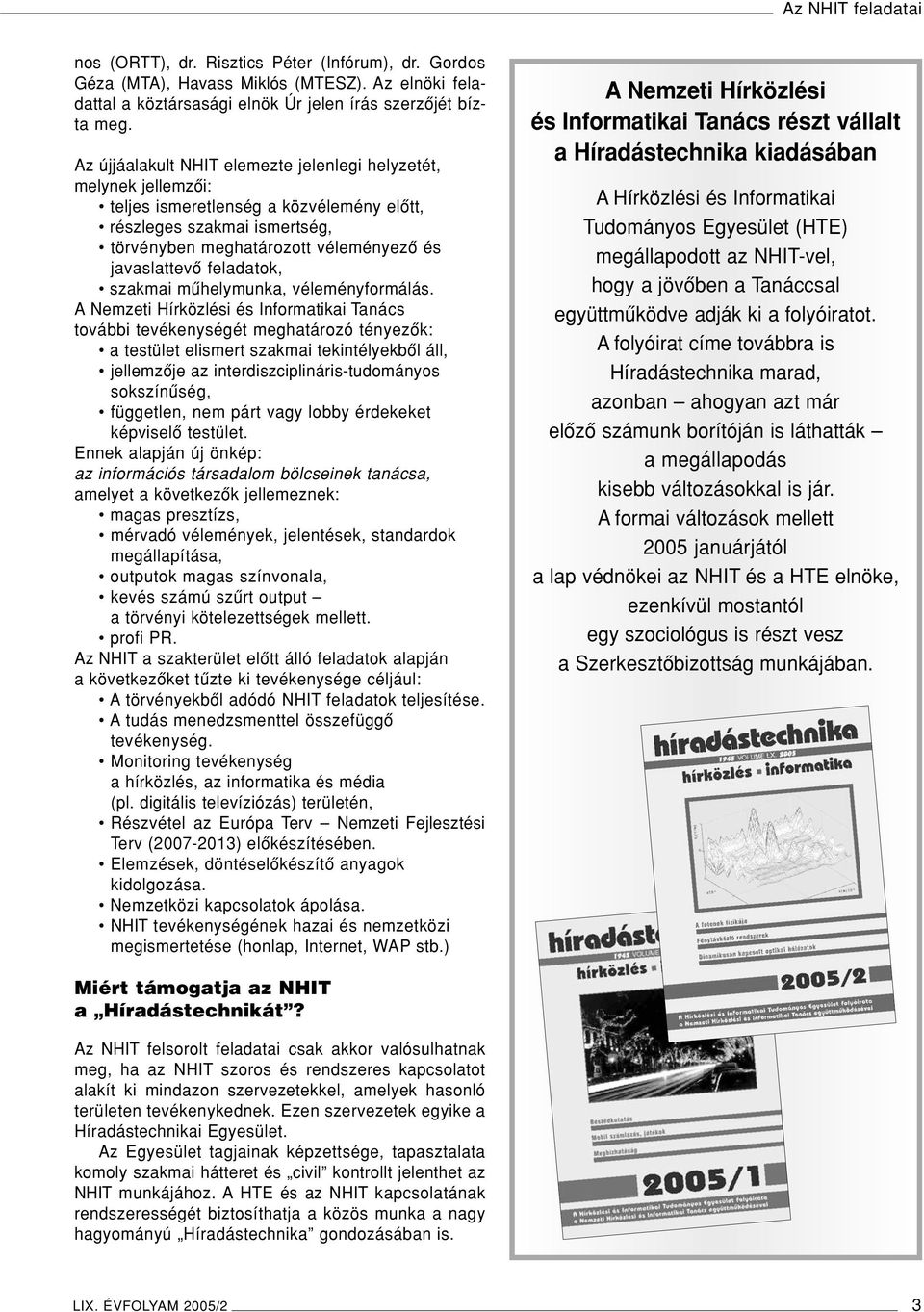 feladatok, szakmai mûhelymunka, véleményformálás.
