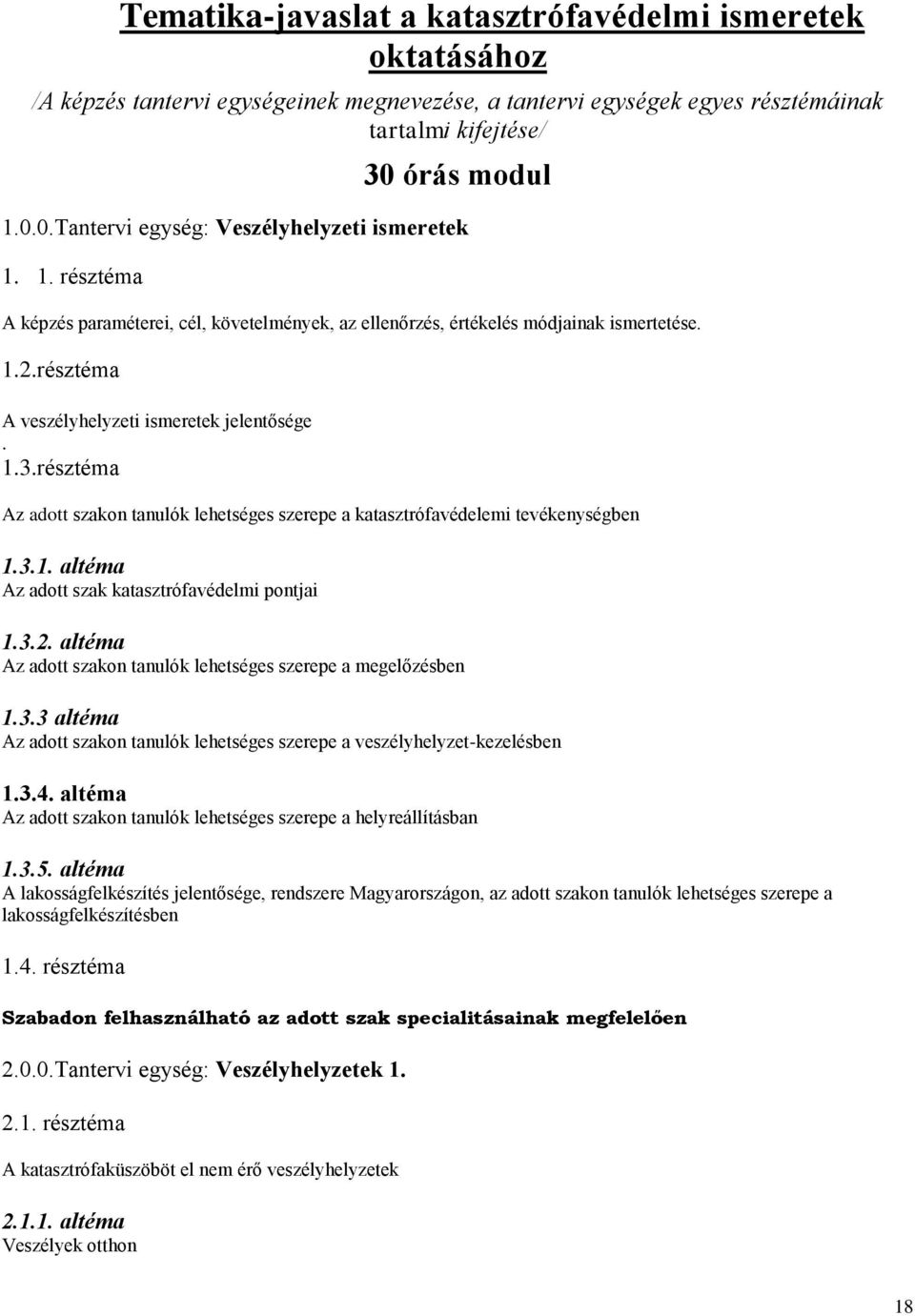 résztéma A veszélyhelyzeti ismeretek jelentősége. 1.3.résztéma Az adott szakon tanulók lehetséges szerepe a katasztrófavédelemi tevékenységben 1.3.1. altéma Az adott szak katasztrófavédelmi pontjai 1.