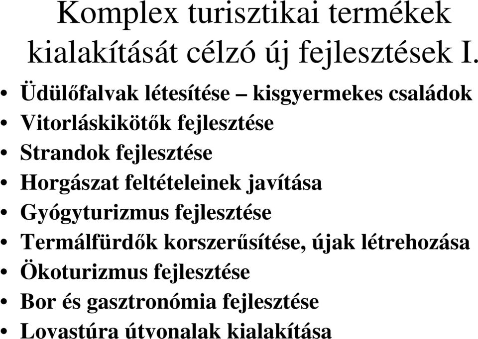 fejlesztése Horgászat feltételeinek javítása Gyógyturizmus fejlesztése Termálfürdők