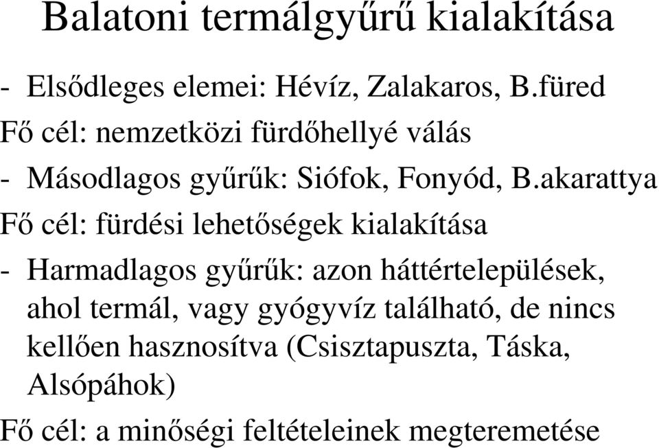 akarattya Fő cél: fürdési lehetőségek kialakítása - Harmadlagos gyűrűk: azon háttértelepülések,