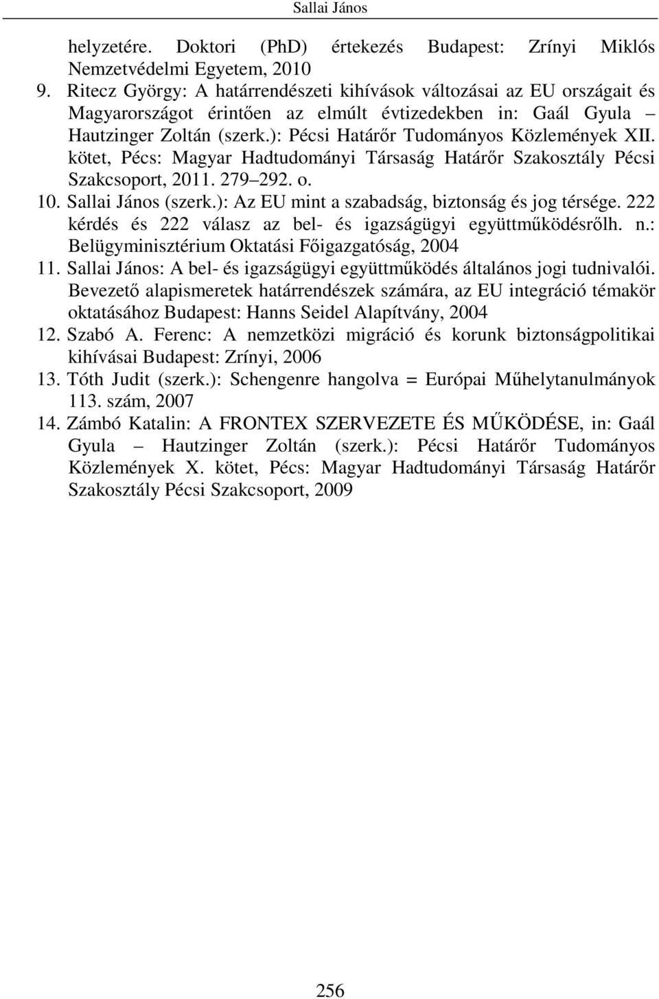): Pécsi Határır Tudományos Közlemények XII. kötet, Pécs: Magyar Hadtudományi Társaság Határır Szakosztály Pécsi Szakcsoport, 2011. 279 292. o. 10. Sallai János (szerk.