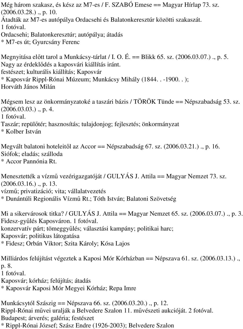 Nagy az érdeklődés a kaposvári kiállítás iránt. festészet; kulturális kiállítás; Kaposvár * Kaposvár Rippl-Rónai Múzeum; Munkácsy Mihály (1844.. -1900.