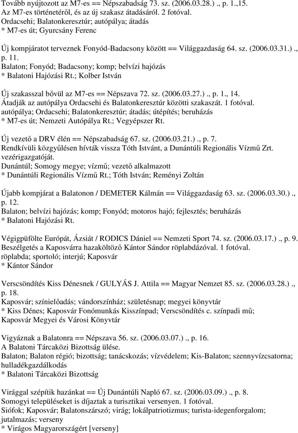 Balaton; Fonyód; Badacsony; komp; belvízi hajózás * Balatoni Hajózási Rt.; Kolber István Új szakasszal bővül az M7-es == Népszava 72. sz. (2006.03.27.)., p. 1., 14.