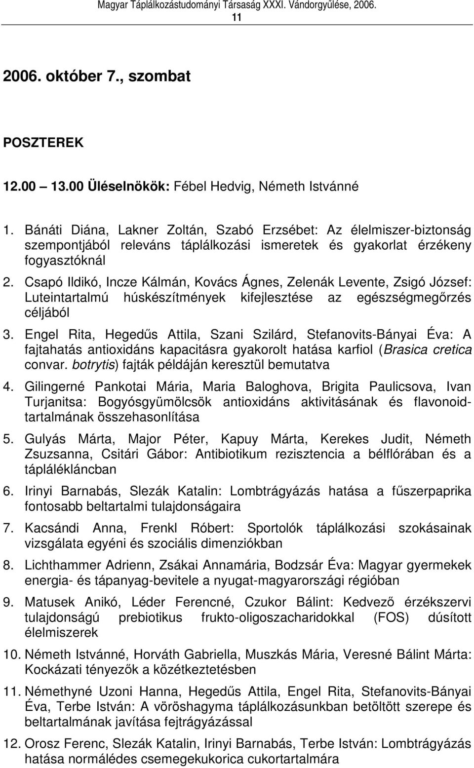 Csapó Ildikó, Incze Kálmán, Kovács Ágnes, Zelenák Levente, Zsigó József: Luteintartalmú húskészítmények kifejlesztése az egészségmegrzés céljából 3.