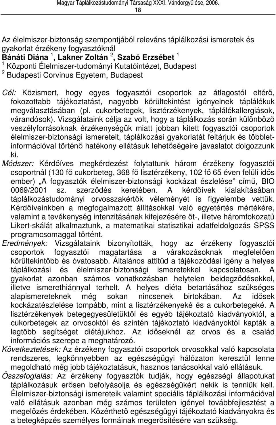 táplálékuk megválasztásában (pl. cukorbetegek, lisztérzékenyek, táplálékallergiások, várandósok).