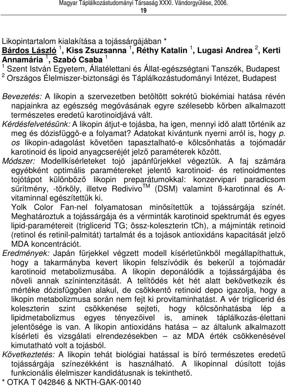 az egészség megóvásának egyre szélesebb körben alkalmazott természetes eredet karotinoidjává vált.